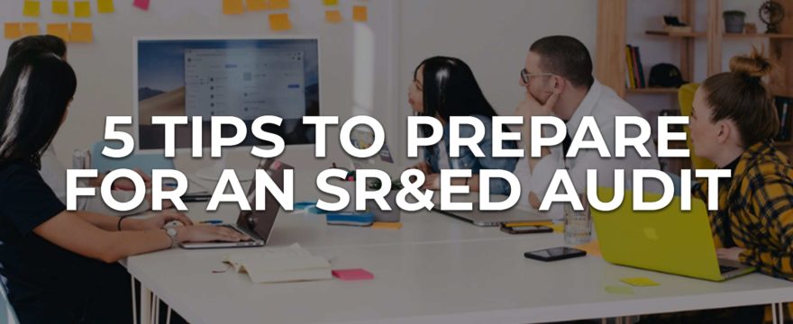 5 Tips to Prepare for an SR&ED Audit