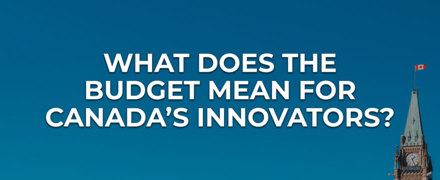What Does the Budget Mean for Canada's Innovators?