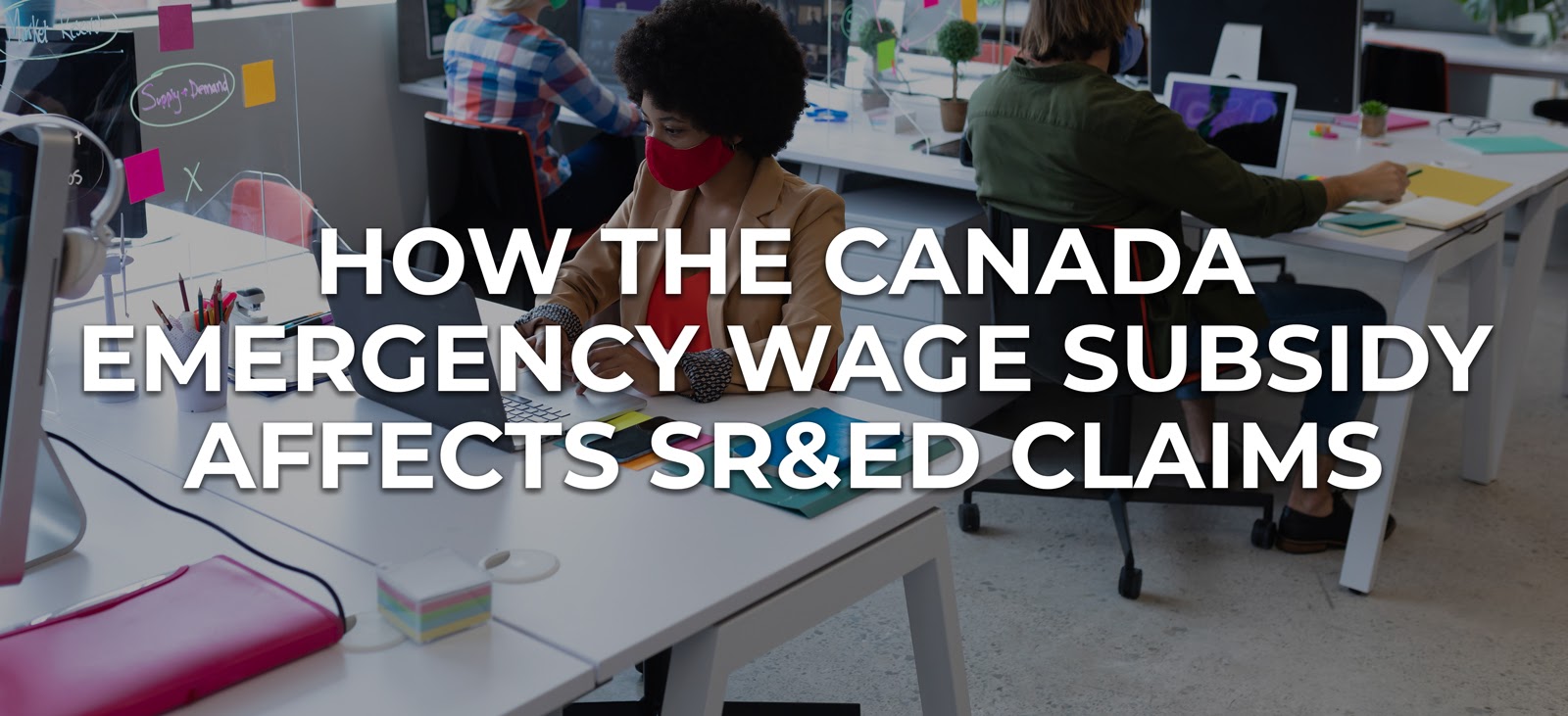 Canada Emergency Wage Subsidy & SR&ED Claims