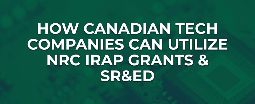 How Canadian Tech Companies Can Utilize NRC IRAP Funding & SR&ED