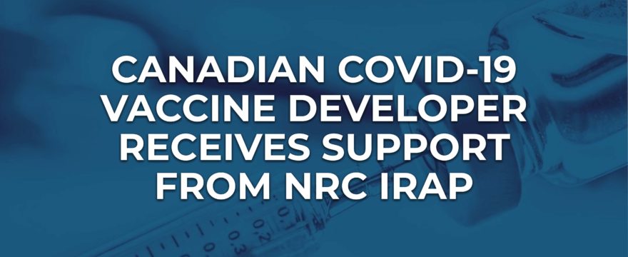 Entos Pharmaceuticals COVID-19 Vaccine Prepares for Phase 1 Clinical Trials with Help from Canada’s NRC IRAP Program
