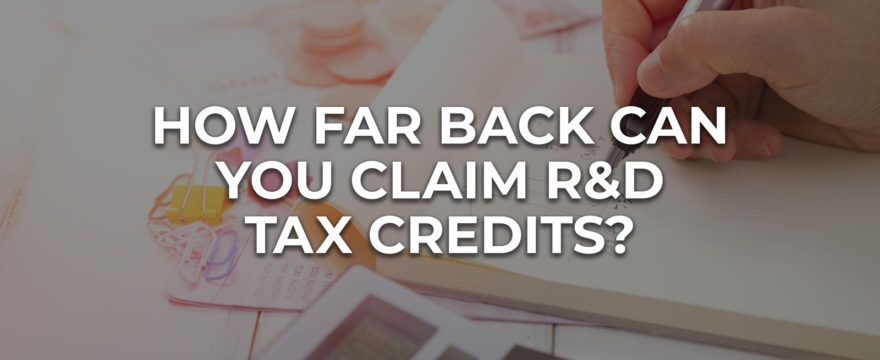 How Far Back Can You Claim R&D Tax Credits?