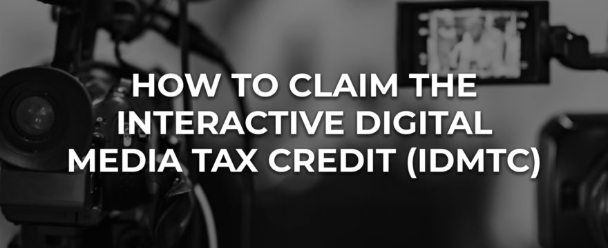 How to Claim the Interactive Digital Media Tax Credit (IDMTC)