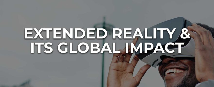 Extended Reality and Its Global Impact