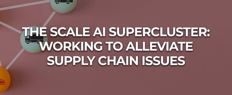 Will the Scale AI Supercluster Alleviate Supply Chain Problems?