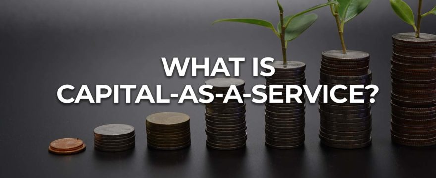 What Is Capital-as-a-Service (CaaS)?