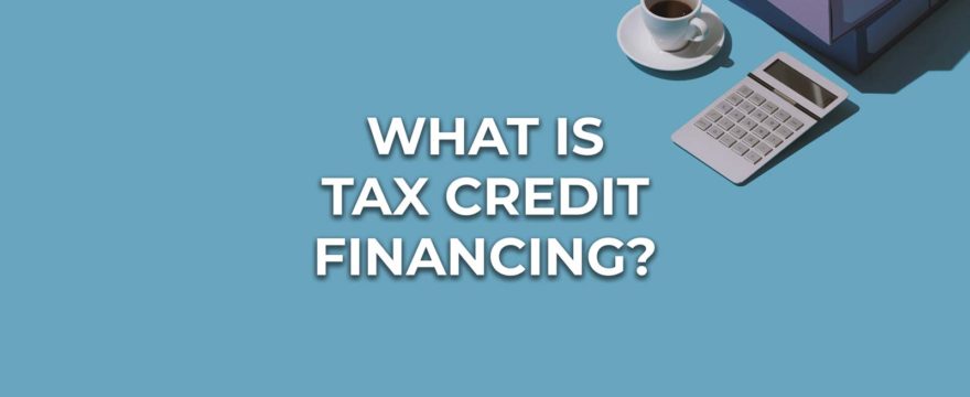 What Is Tax Credit Financing?