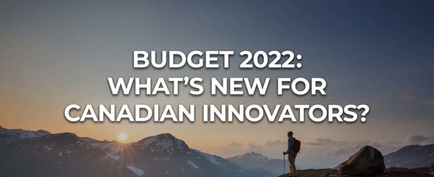 Budget 2022: What's New for Canadian Innovators