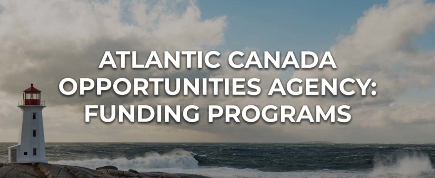 Atlantic Canada Opportunities Agency: Funding Programs Overview