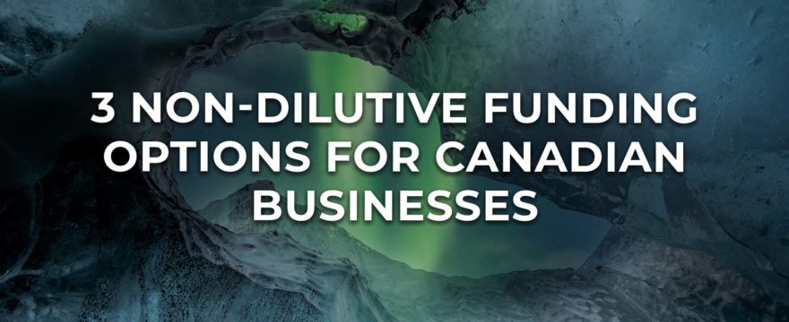 3 Non-Dilutive Funding Options for Canadian Businesses