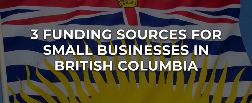 3 Funding Sources For Small Businesses in British Columbia
