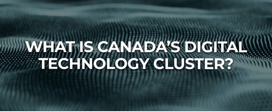 What Is Canada’s Digital Technology Cluster?