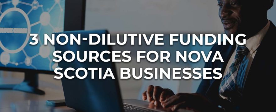 3 Non-Dilutive Funding Sources for Nova Scotia Businesses