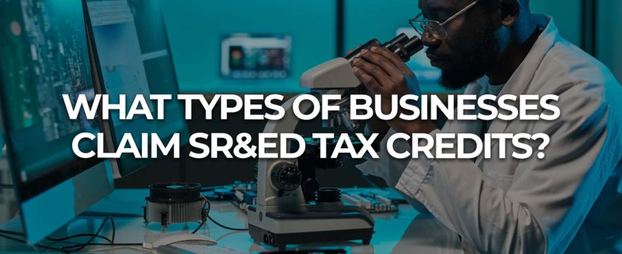 What Types of Businesses Claim SR&ED Tax Credits?