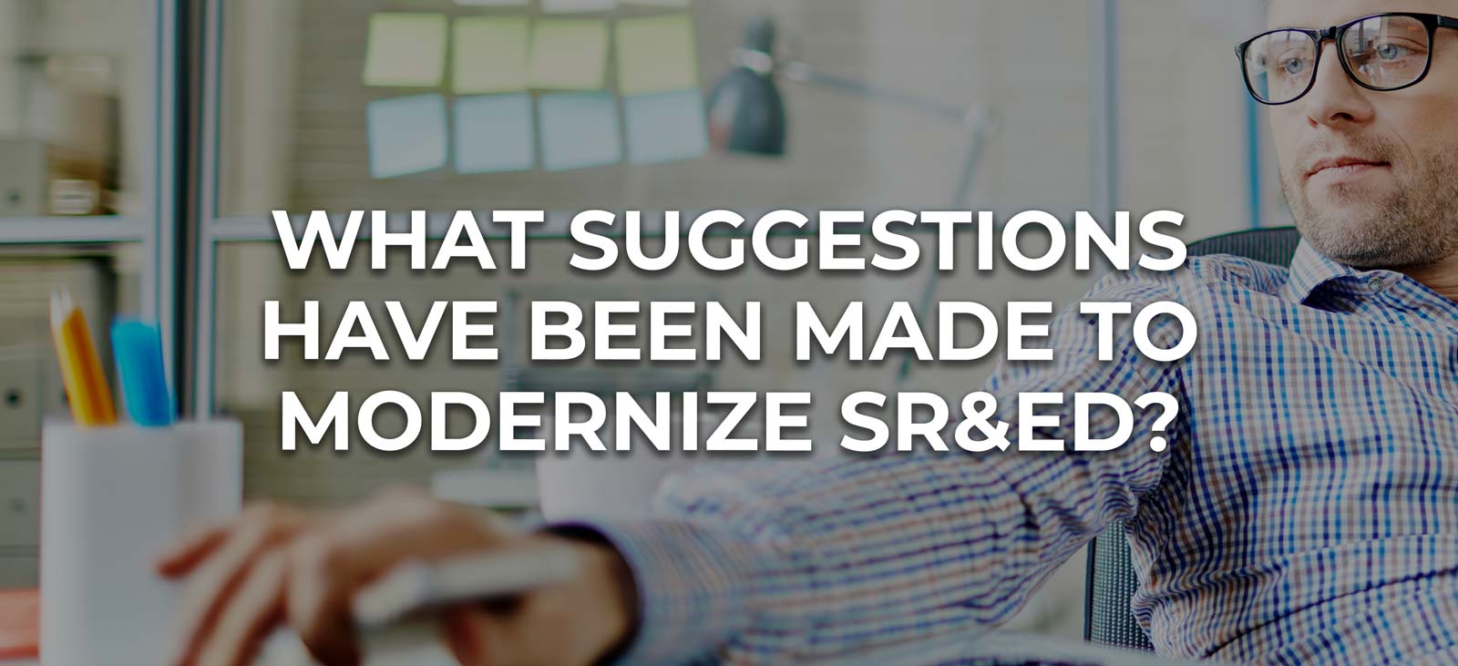 What Suggestions Have Been Made To Modernize SR&ED?