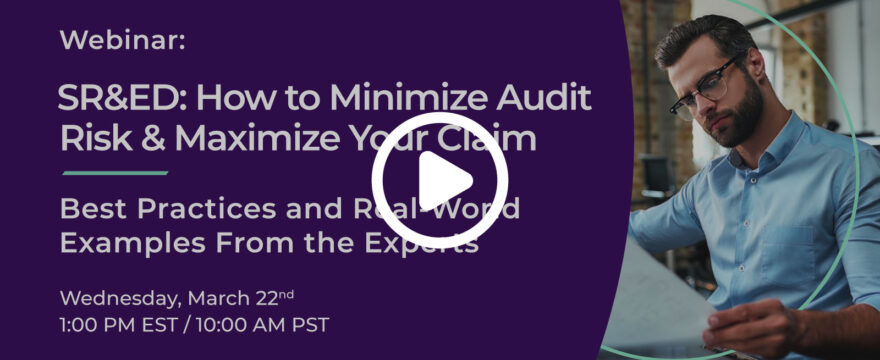 Webinar – SR&ED: How to Minimize Audit Risk & Maximize Your Claim
