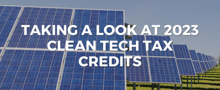 Taking a look at 2023 clean tech tax credits