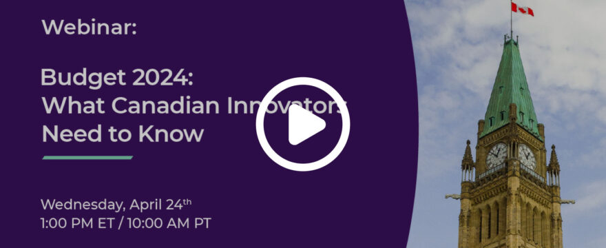 Webinar – Budget 2024: What Canadian Innovators Need to Know