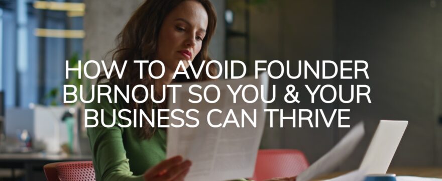 How To Avoid Founder Burnout So You and Your Business Thrive