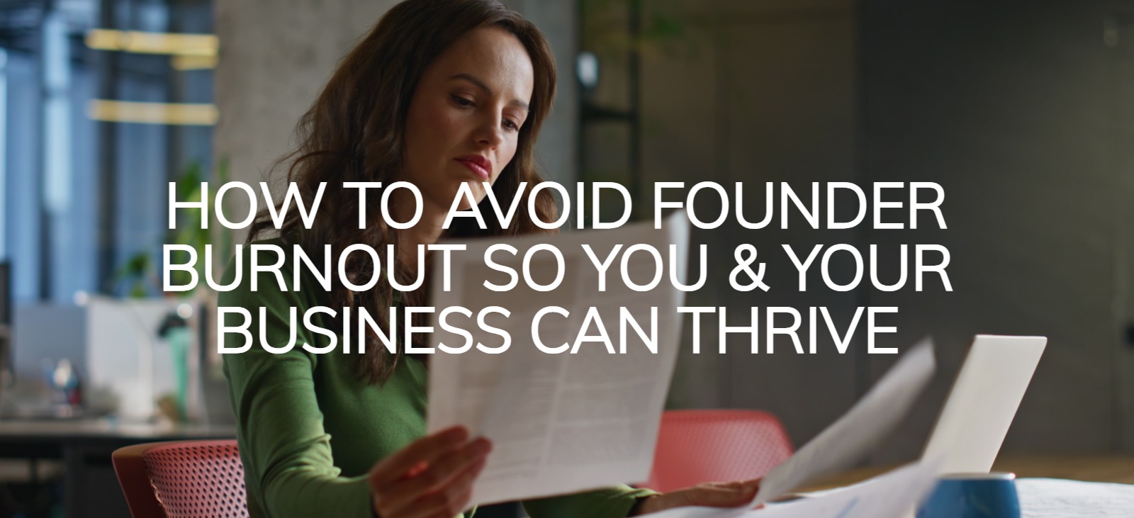 Avoid Founder Burnout so you and your business can thrive
