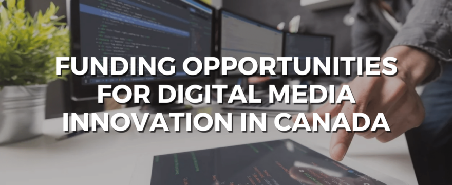 Funding Opportunities for Digital Media Innovation in Canada