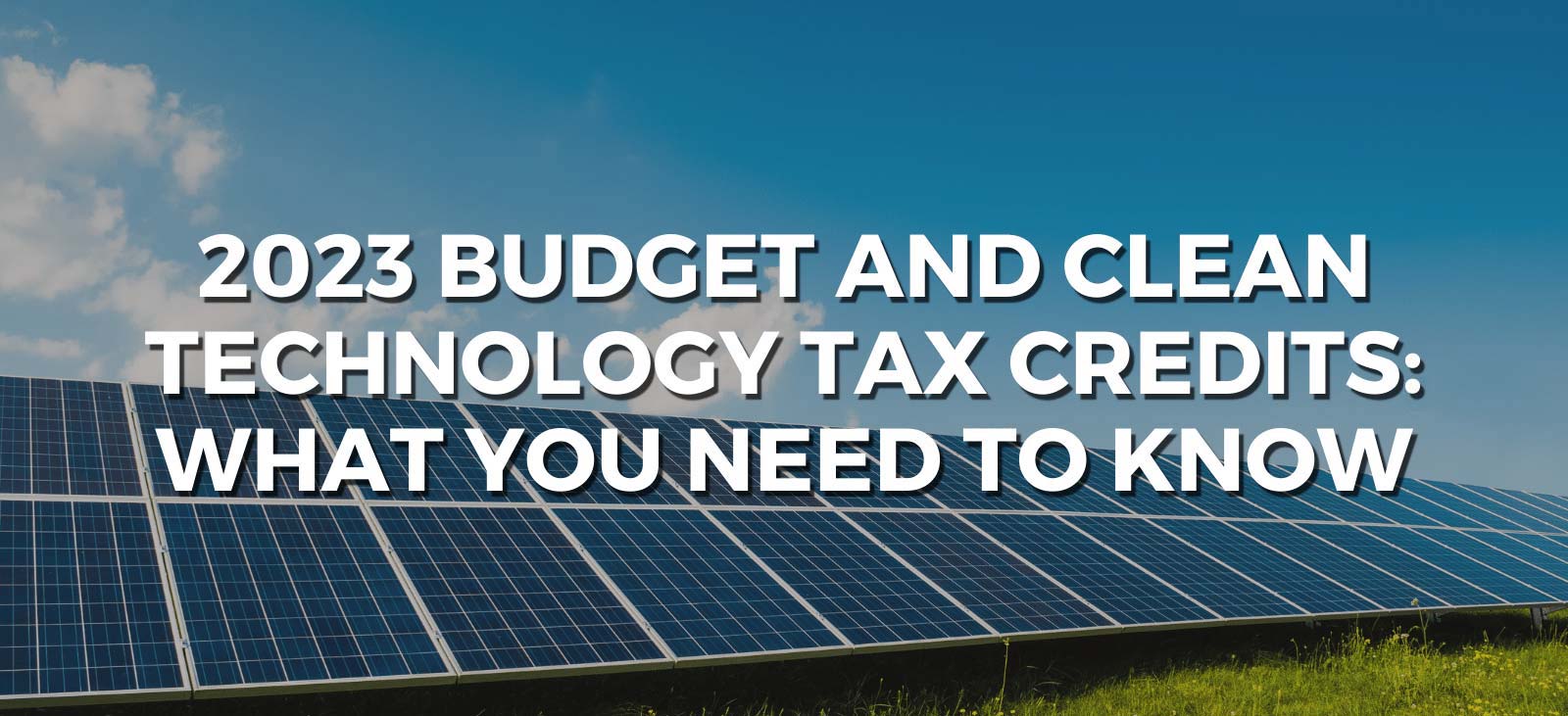 2023 budget and clean technology tax credits what you need to know