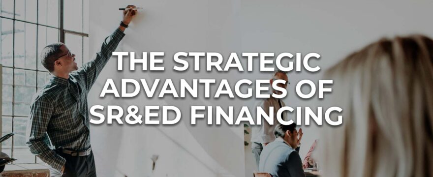 The Strategic Advantages of SR&ED Financing: Preserving Equity, Mitigating Uncertainty, and Accelerating Innovation