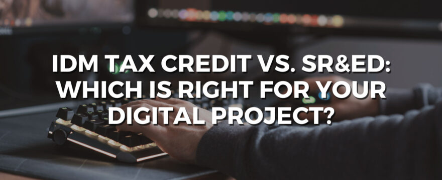 IDMTC vs. SR&ED: Which Is Right for Your Digital Project?