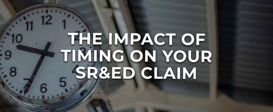 The Impact of Timing on Your SR&ED Claim