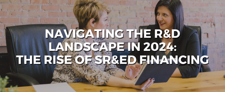 Navigating the R&D Landscape in 2024: The Rise of SR&ED Financing