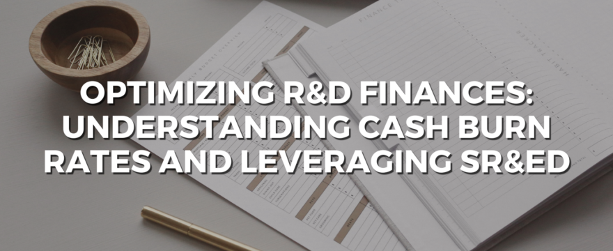 optimizing r&d finances understanding cash burn rates and leveraging sr&ed