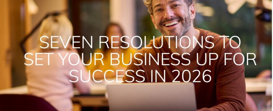 Seven resolutions to set your business up for success in 2026